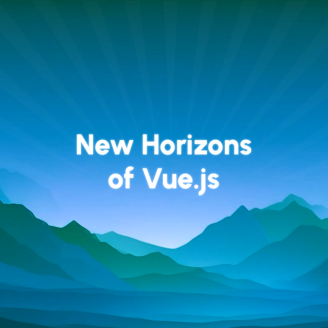 Image of: New Horizons of Vue.js: Vapor Mode, Nuxt Tools & FormKit